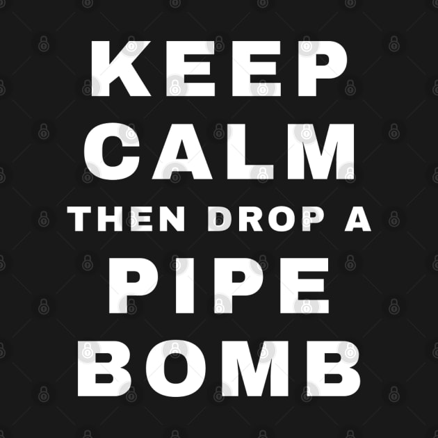 Keep Calm then Drop A Pipebomb (Pro Wrestling) by wls