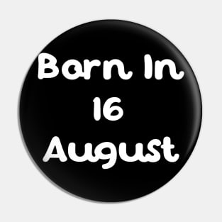 Born In 16 August Pin