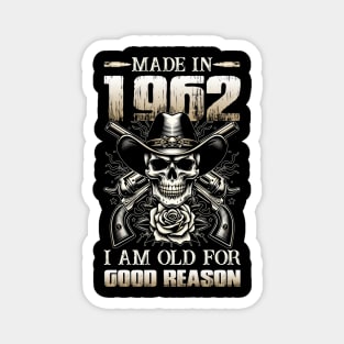 Made In 1962 I'm Old For Good Reason Magnet