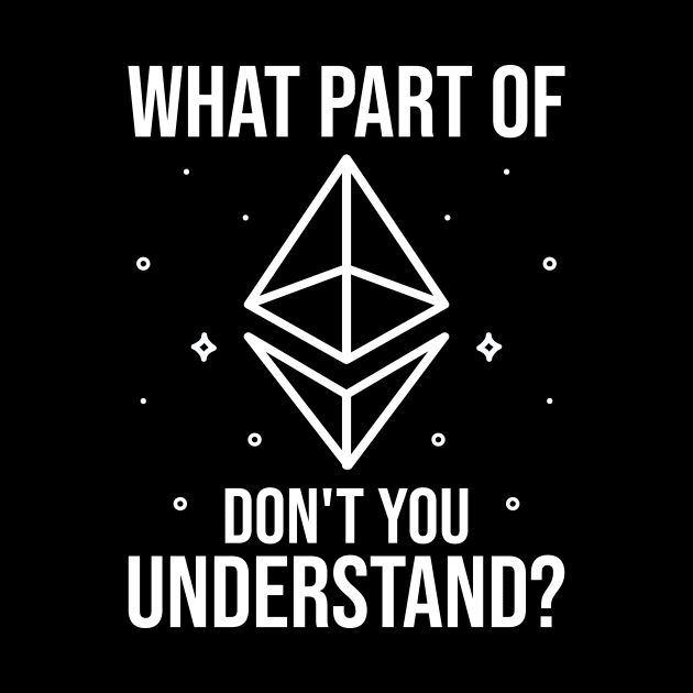 What part of ethereum don't you understand? Ethereum ETH Crypto design by JJDESIGN520