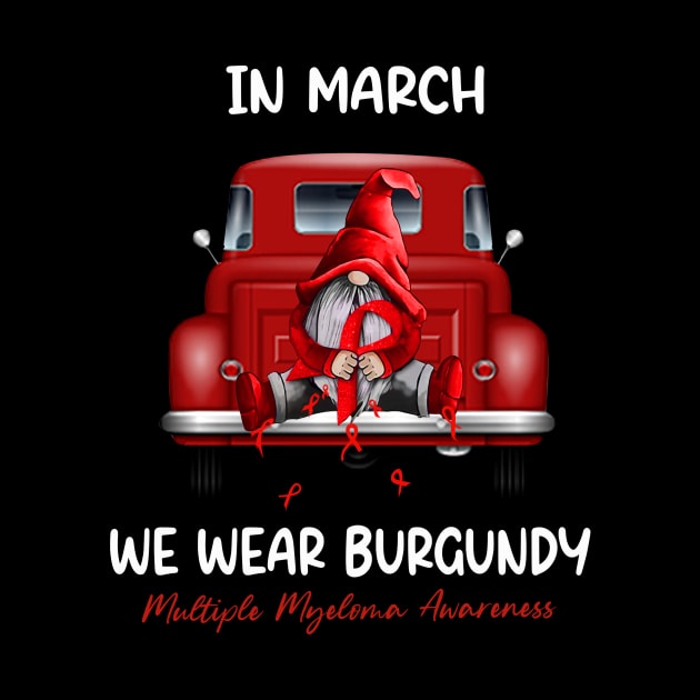 Gnome & Truck In March We Wear Burgundy Multiple Myeloma Awareness by Magazine