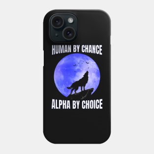 Human By Chance Alpha By Choice - Alpha Wolf Silhouette Phone Case