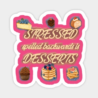 Stressed spelled backwards is desserts Magnet