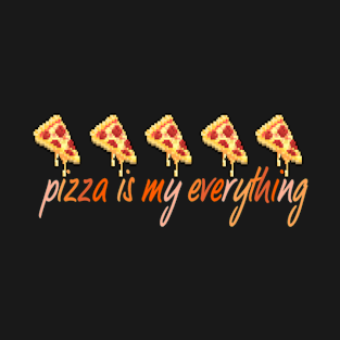 pizza is my everything T-Shirt