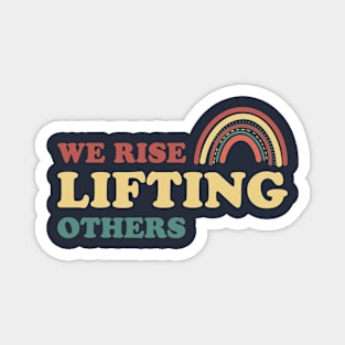 We Rise Lifting Others Quote Magnet