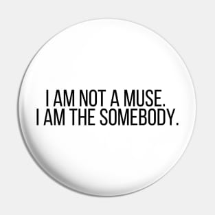 I am not a muse. I am the somebody - Life Quotes Pin