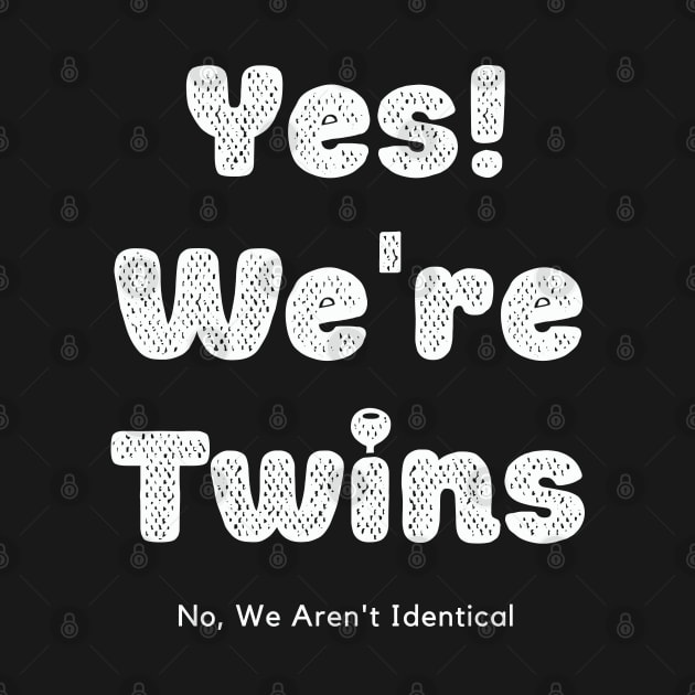 Yes We Are Twins No We Are Not Identical-white by KnockingLouder