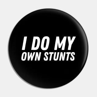 I Do My Own Stunts Pin