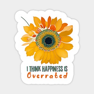 I think Happiness is overrated (sunflower) Magnet