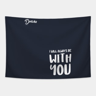 I will always be with you - Dotchs Tapestry