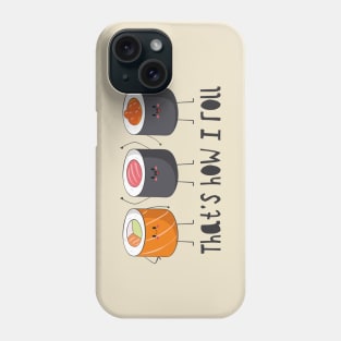 That's How I Roll - Sushi Roll Phone Case