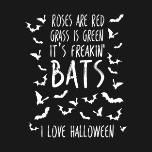 Roses are Red Grass Is Green It's Freakin Bats I Love Halloween Poem  Funny Halloween Meme T-Shirt