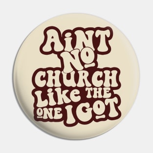 Ain't No Church Like The One I Got Pin