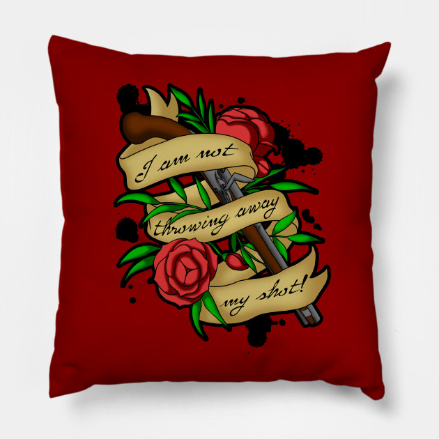 I Am Not Throwing Away My Shot Hamilton Pillow Teepublic