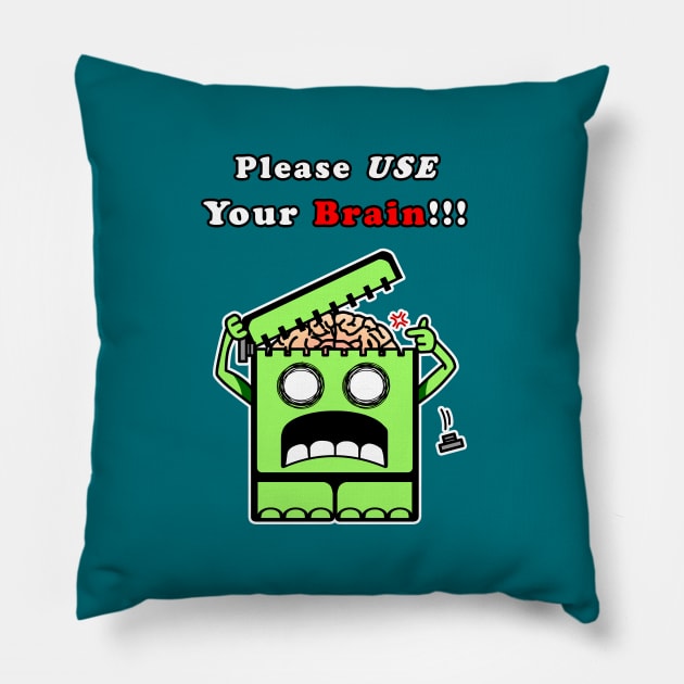 Please USE Your Brain!!! Pillow by Frozenfa