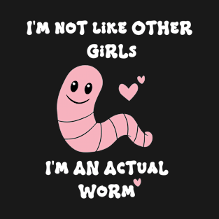 Not Like Other Girls Actual Worm Funny Meme Product T-Shirt