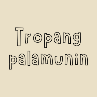 filipino humor - tropang palamunin T-Shirt