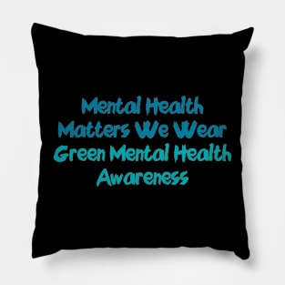 Mental Health Matters We Wear Green Mental Health Awareness Pillow