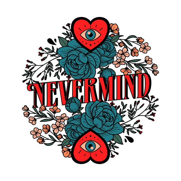 Nevermind - type, typography, floral, flowers, plants, cool, aesthetics, nevermind, text, saying, phrase by magyarmelcsi