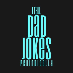 i tell dad jokes periodically funny T-Shirt