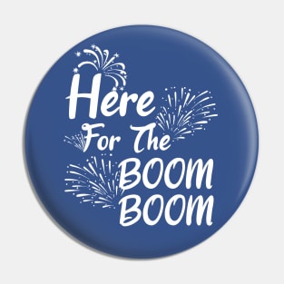 Here For The Boom Boom 4th of July Pin