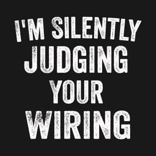 I'm Silently Judging Your Wiring - Funny Electrician Gift T-Shirt