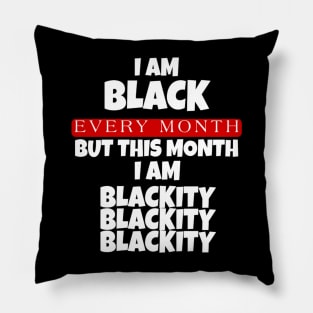 I AM BLACK EVERY MONTH Pillow