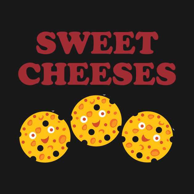 Sweet Cheeses - cheese lovers design by Siren Seventy One