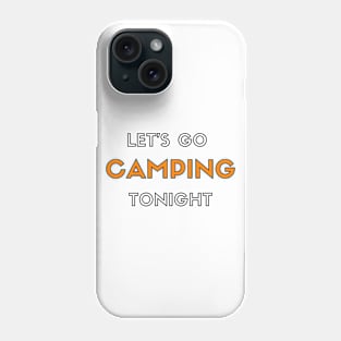 Let's Go Camping Tonight Phone Case