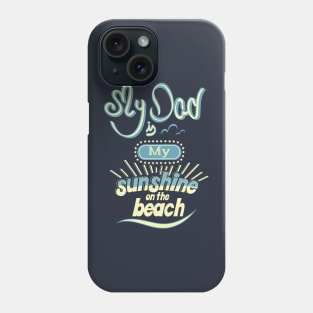 My Dad is my sunshine on the beach (colors) Phone Case