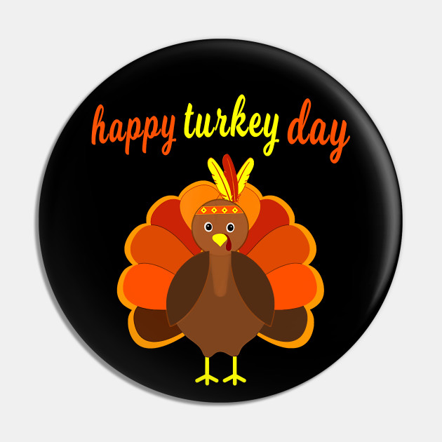 Happy Turkey Day Happy Thanksgiving Turkey Funny Holiday Print Happy Turkey Day Funny Thanksgiving Pin Teepublic Au