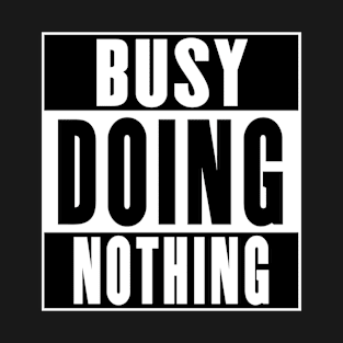 Busy Doing Nothing T-Shirt