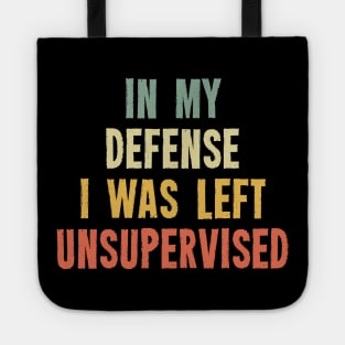 Vintage In My Defense I Was Left Unsupervised Tote