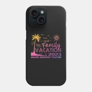 Family Vacation 2023 Making Memories Together Phone Case