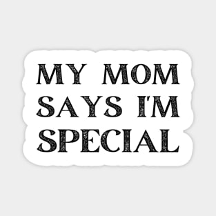 my mom says i'm special Magnet