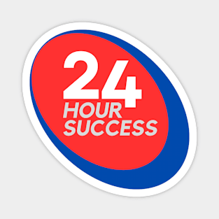 24 Hour Success (Back) Magnet