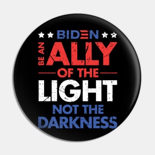 Be an Ally of the Light, Not the Darkness - Joe Biden Pin