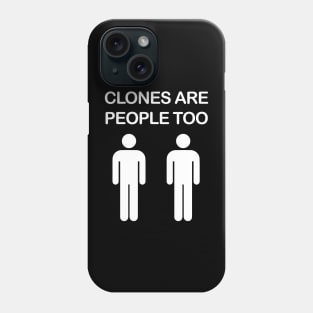 Clones are People Too Phone Case