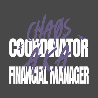 Chaos Coordinator A.K.A. Financial Manager T-Shirt