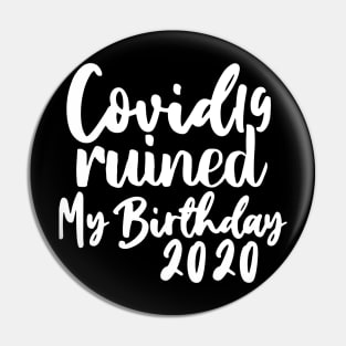 Covid 19 Ruined My Birthday - Coronavirus Ruined My Birthday Pin