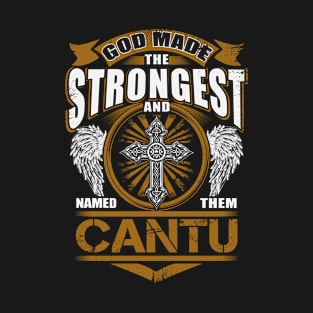 Cantu Name T Shirt - God Found Strongest And Named Them Cantu Gift Item T-Shirt