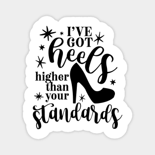 I've Got Heels Higher Than Your Standards Magnet