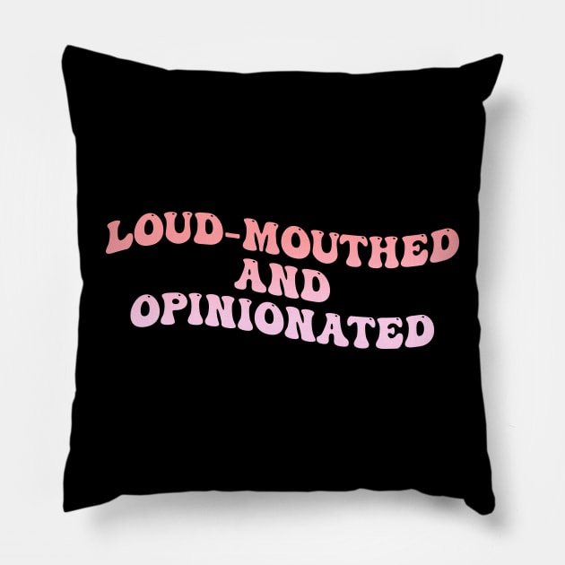 Loud-Mouthed And Opinionated Pillow by wolfspiritclan