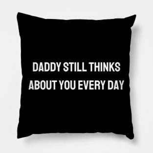 Daddy still thinks about you every day Pillow