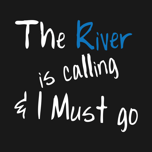 Funny Boating T-Shirt The River Is Calling & I Must Go by ChristianCrecenzio