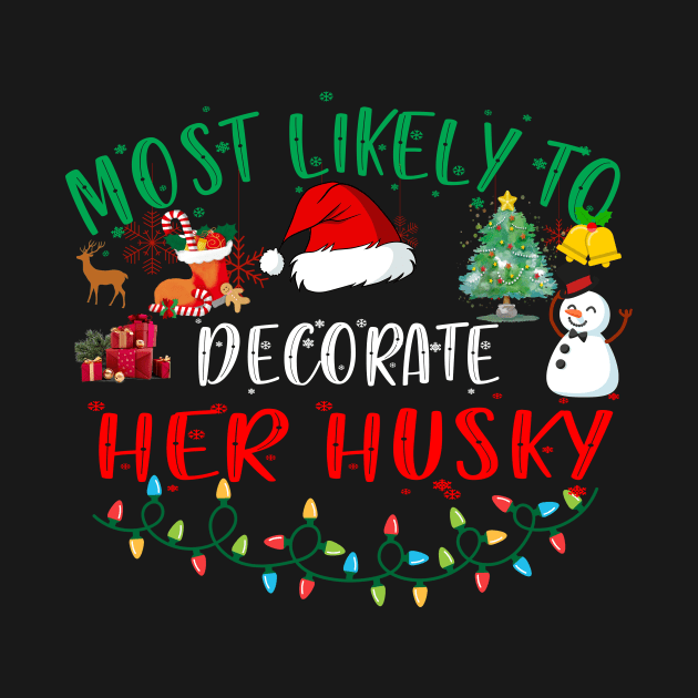 Most Likely To Decorate Her Husky Funny Christmas Gifts by Jeruk Bolang