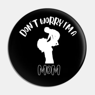 Don't Worry I'm A Mom Pin