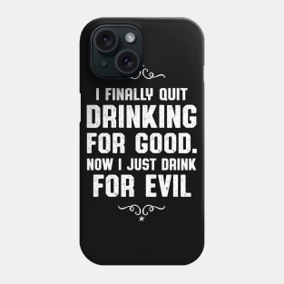 Quit Drinking For Good Drinker Gift Phone Case