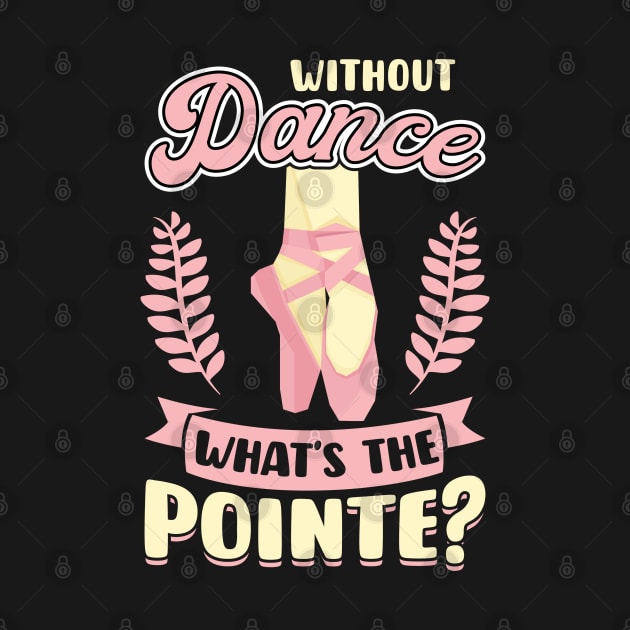 Without Dance What's the Pointe by Peco-Designs