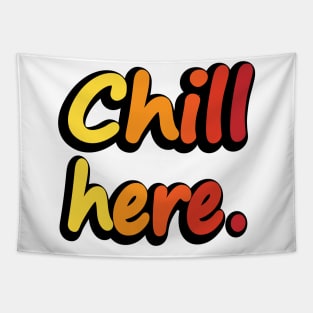 Chill Here - Fun Quote Tapestry